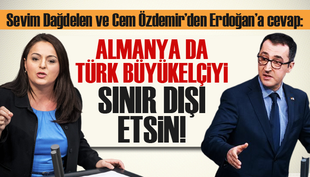 Erdoğan a:  Almanya da, Türk büyükelçiyi sınır dışı etsin  çıkışı!