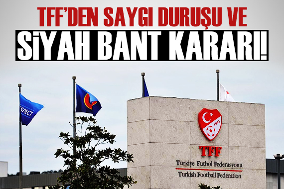 TFF den saygı duruşu ve siyah bant kararı
