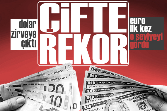 Dolar ve Euro da çifte rekor