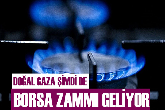 Doğal gaza bir zam daha yolda!