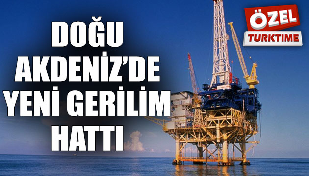 Doğu Akdeniz de yeni gerilim hattı!