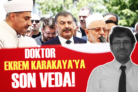 Dr. Ekrem Karakaya nın cenazesi toprağa verildi!