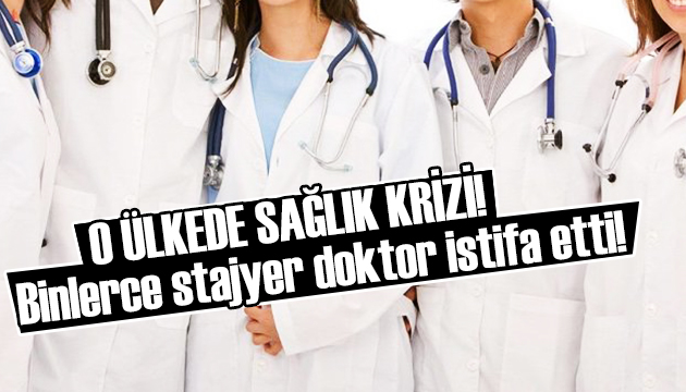 Binlerce stajyer doktor istifa etti!