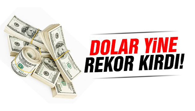 Dolar yine rekor kırdı!