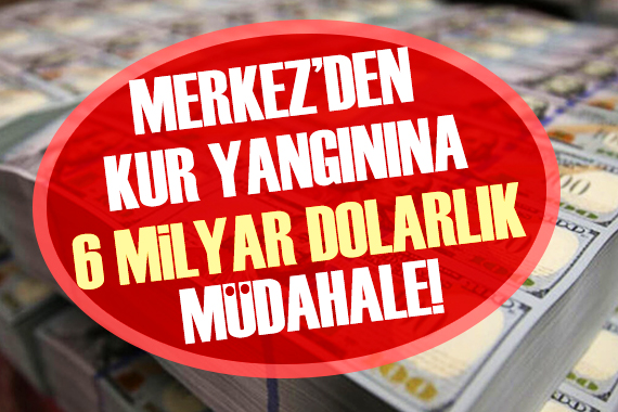 Merkez Bankası ndan 6 milyar dolarlık müdahale!