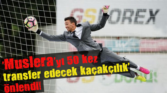 Muslera yı 50 kez transfer edecek kaçakçılık