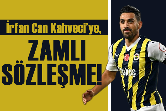 İrfan Can Kahveci ye zamlı sözleşme!