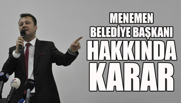 Menemen Belediye Başkanı hakkında karar