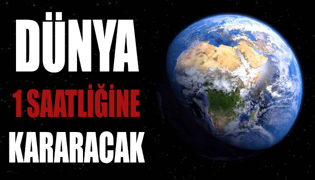 Dünya 1 saatliğine kararacak