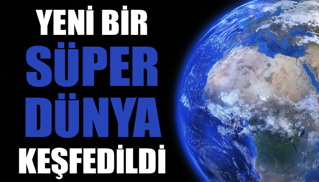 36 ışık yılı uzakta yeni bir süper Dünya keşfedildi