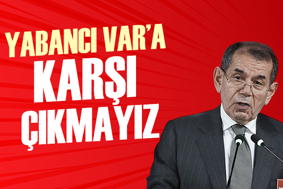 Dursun Özbek: Yabancı VAR a karşı çıkmayız