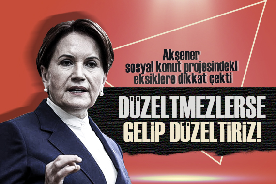 İYİ Parti Lideri Akşener, sosyal konut projesindeki eksiklere dikkat çekti!