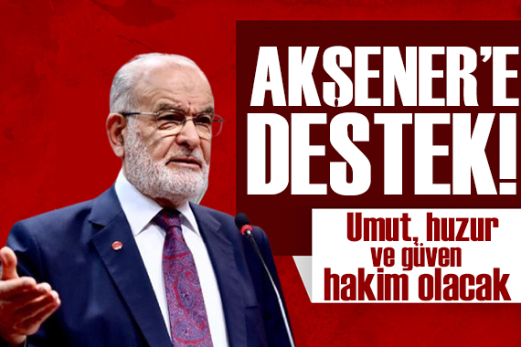 Karamollaoğlu ndan Akşener e destek!