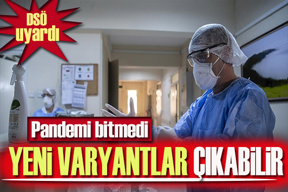 DSÖ: Pandemi bitmedi, yeni varyantlar çıkabilir