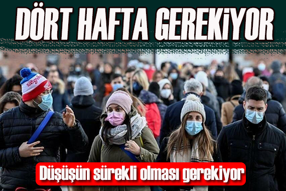 Uzmanlar açıkladı: Vaka sayısı 4 hafta düşük kalmalı