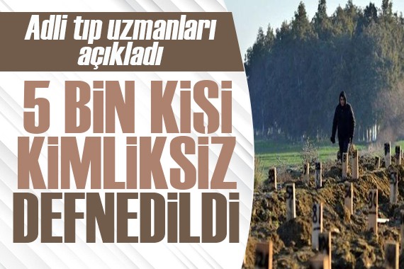 Adli tıp uzmanları açıkladı: 5 bin kişi kimliksiz defnedildi