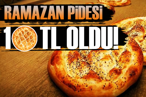 Ramazan pidesi 10 lira oldu!