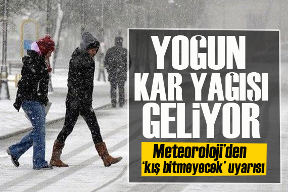 Meteoroloji den  kış bitmeyecek  uyarısı: Yoğun kar geliyor