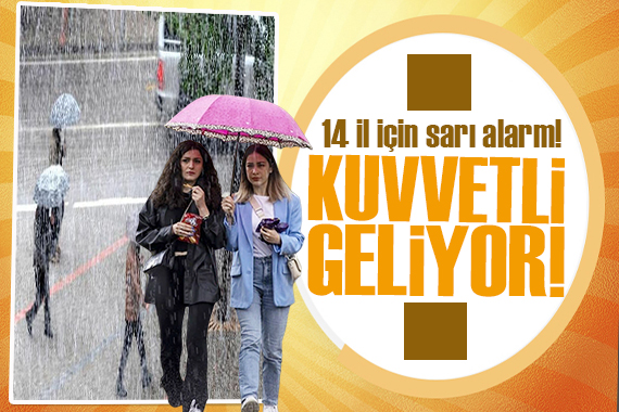 Kuvvetli geliyor!  İstanbul dahil 14 il için  sarı alarm 