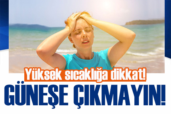 Uzman isimden  güneşe maruz kalmayın  uyarısı