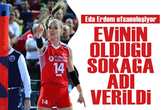 Filenin Sultanları nın kaptanı Eda Erdem in adı, evinin olduğu sokağa verildi