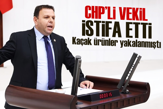 Aracında kaçak ürün yakalanan CHP li vekil Ediz Ün istifa etti