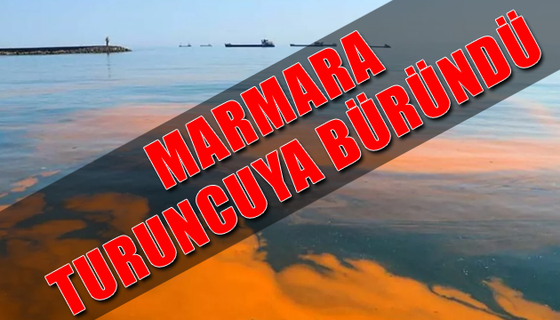 Marmara Denizi turuncuya büründü!