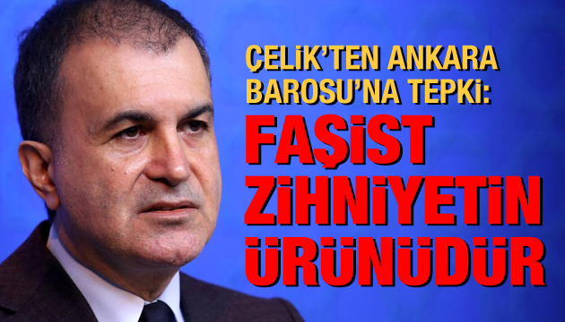 Çelik ten Ankara Barosu na tepki: Faşist zihniyetin ürünüdür