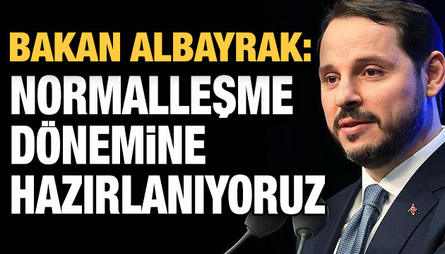 Albayrak: Normalleşme dönemine hazırlanıyoruz