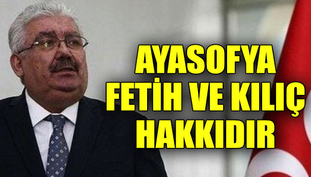 MHP li Semih Yalçın dan Ayasofya açıklaması: Fetih ve kılıç hakkıdır