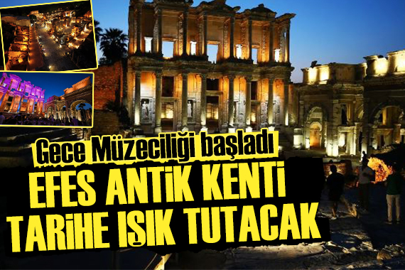 Efes Antik Kenti nde gece müzeciliği başladı