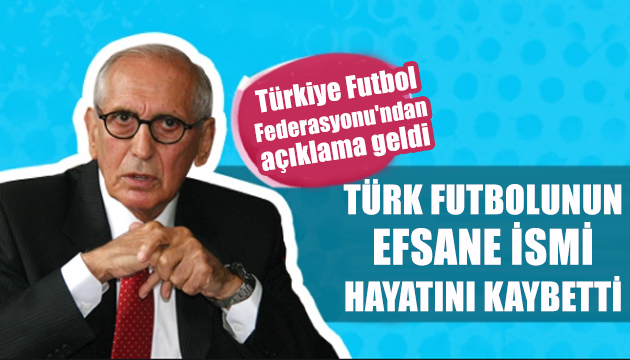 Türk futbolunun efsane ismi hayatını kaybetti