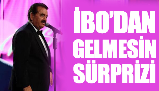 İbo dan Gelmesin sürprizi