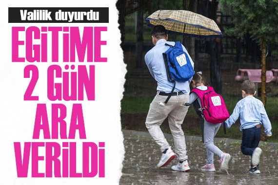 Valilik duyurdu: Eğitime 2 gün ara!