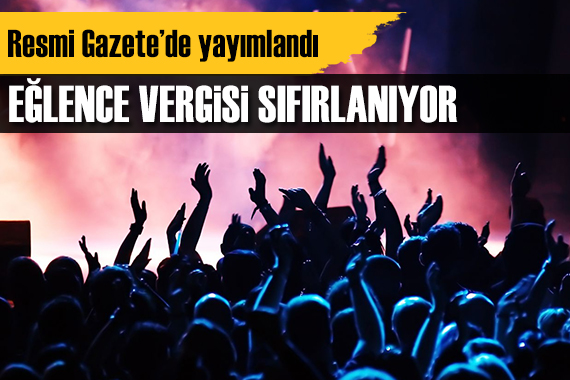 Resmi Gazete de yayımlandı: Eğlence vergisi sıfırlanıyor