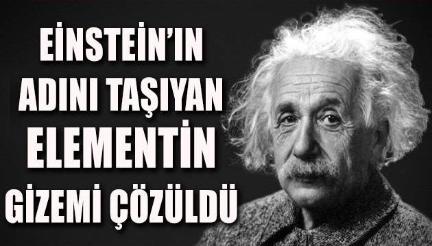 Einstein’ın adını taşıyan elementin gizemi çözüldü