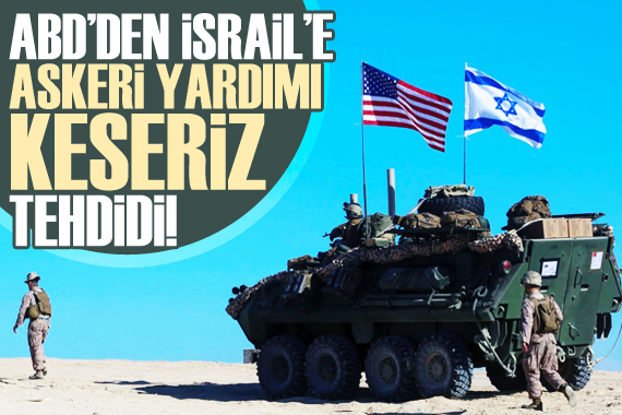 ABD den İsrail e askeri yardımlar kesilebilir uyarısı!