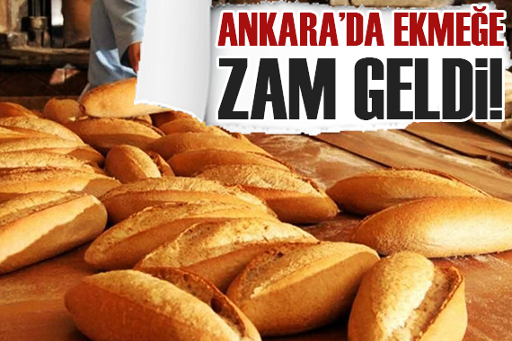 Ankara da ekmeğe zam geldi!