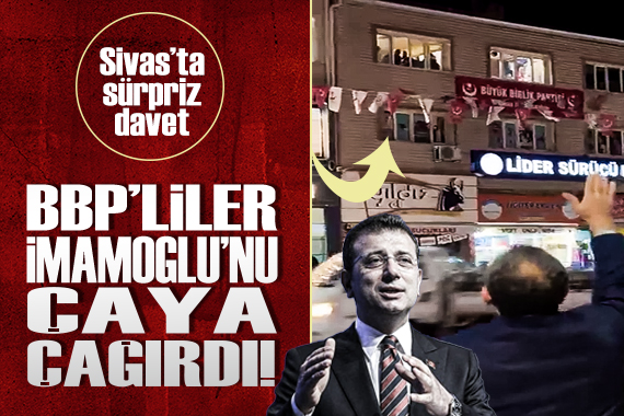 Sivas ta BBP lilerden İmamoğlu na sürpriz çay daveti!