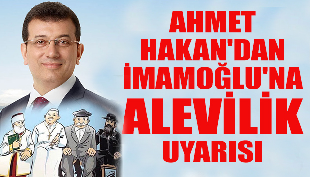 Ahmet Hakan dan İmamoğlu na Alevilik uyarısı