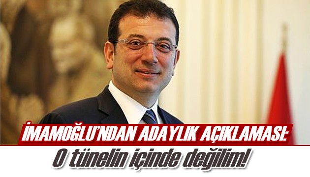 İmamoğlu'ndan adaylık açıklaması: O tünelin içinde değilim!