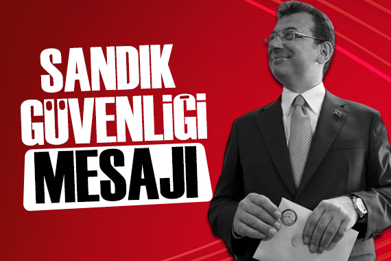 İmamoğlu ndan sandık güvenliği mesajı