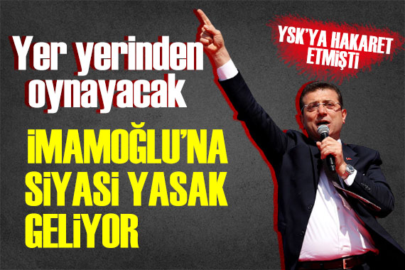 İmamoğlu na siyasi yasak geliyor!
