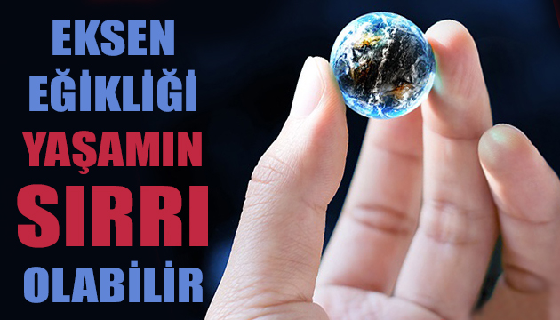 Eksen eğikliği yaşamın sırrı olabilir