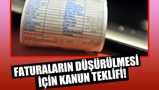 Faturaların düşürülmesi için kanun teklifi!