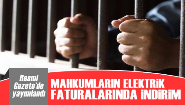 Resmi Gazete'de yayımlandı: Mahkumların elektrik faturalarında indirim!