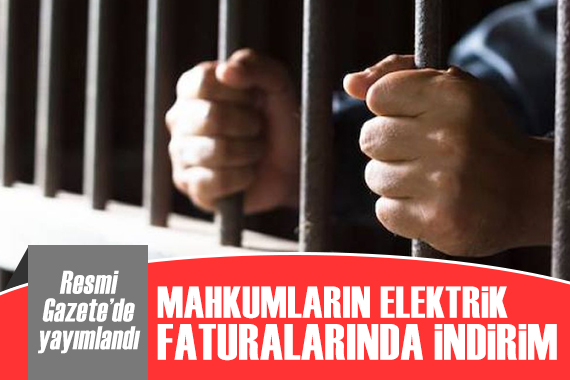 Resmi Gazete de yayımlandı: Mahkumların elektrik faturalarında indirim!