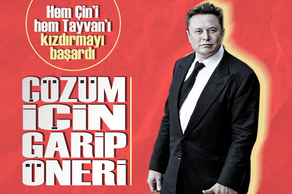 Elon Musk tan Çin-Tayvan krizine iki tarafı da kızdıran çözüm önerisi!