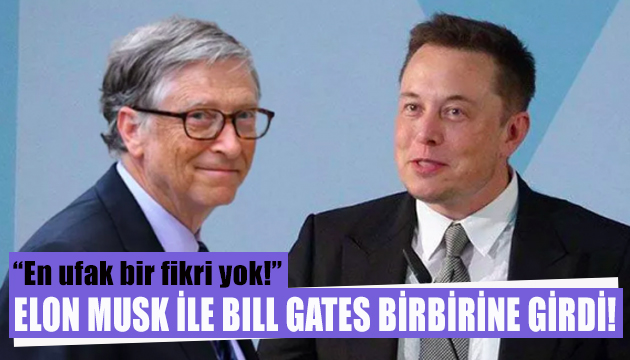 Elon Musk ile Bill Gates birbirine girdi!