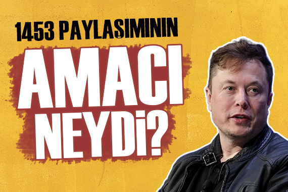 Elon Musk ın 1453 paylaşımıyla amacı neydi?